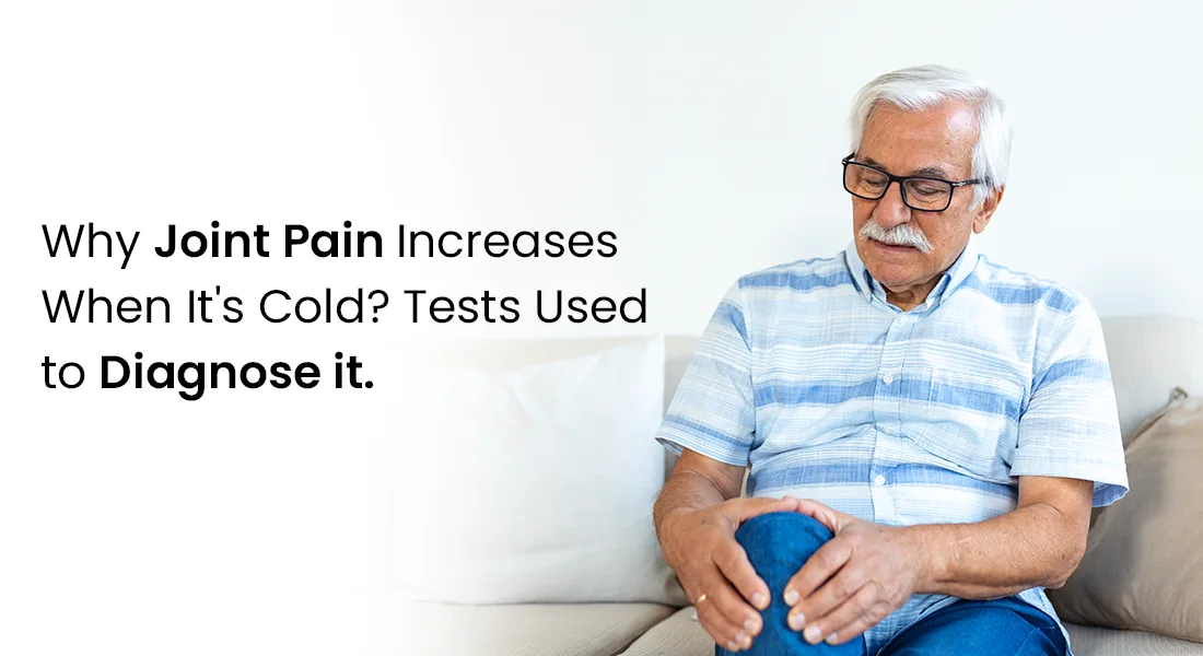 Why Joint Pain Increases When It's Cold? Tests Used to Diagnose it.